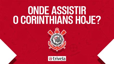 transmissão jogo do corinthians hoje